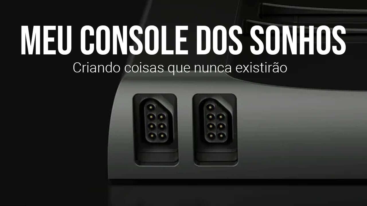 Meu console dos sonhos
